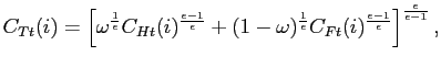 $\displaystyle C_{Tt}(i)=\left[ \omega ^{\frac{1}{\epsilon }}C_{Ht}(i)^{\frac{\epsilon -1}{ \epsilon }}+(1-\omega )^{\frac{1}{\epsilon }}C_{Ft}(i)^{\frac{\epsilon -1}{ \epsilon }}\right] ^{\frac{\epsilon }{\epsilon -1}},$