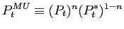 $\displaystyle P_{t}^{MU}\equiv (P_{t})^{n}(P_{t}^{\ast })^{1-n}$
