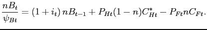 $\displaystyle \frac{nB_{t}}{\psi _{Bt}}=\left( 1+i_{t}\right) nB_{t-1}+P_{Ht}(1-n)C_{Ht}^{\ast}-P_{Ft}nC_{Ft}.$