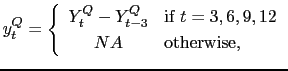 $\displaystyle y_{t}^{Q}=\left\{ \begin{array}{cl} Y_{t}^{Q}-Y_{t-3}^{Q} & \text{if }{t=3,6,9,12} \\ NA & \text{otherwise,} \end{array} \right.$
