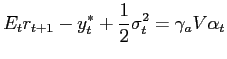 $\displaystyle E_{t}r_{t+1}-y_{t}^{*}+\frac{1}{2}\sigma_{t}^{2}=\gamma_{a}V\alpha_{t} $