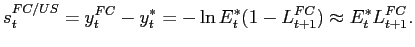 $\displaystyle s_{t}^{FC/US}=y_{t}^{FC}-y_{t}^{*}=-\ln E_{t}^{*}(1-L_{t+1}^{FC})\approx E_{t}^{*}L_{t+1}^{FC}. $