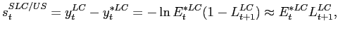 $\displaystyle s_{t}^{SLC/US}=y_{t}^{LC}-y_{t}^{*LC}=-\ln E_{t}^{*LC}(1-L_{t+1}^{LC})\approx E_{t}^{*LC}L_{t+1}^{LC},$