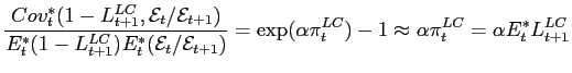 $\displaystyle \frac{Cov_{t}^{*}(1-L_{t+1}^{LC},\mathcal{E}_{t}/\mathcal{E}_{t+1})}{E_{t}^{*}(1-L_{t+1}^{LC})E_{t}^{*}(\mathcal{E}_{t}/\mathcal{E}_{t+1})}=\exp(\alpha\pi_{t}^{LC})-1\approx\alpha\pi_{t}^{LC}=\alpha E_{t}^{*}L_{t+1}^{LC}$