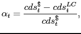 $\displaystyle \alpha_{t}=\frac{cds_{t}^{\$}-cds_{t}^{LC}}{cds_{t}^{\$}}, $
