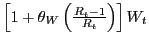 $ \left[ 1 + \theta_{W} \left( \frac{R_{t}-1}{R_{t}} \right) \right] W_{t}$