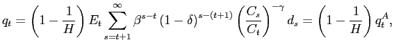 $\displaystyle q_{t}=\left( 1-\frac{1}{H}\right) E_{t}\sum_{s=t+1}^{\infty }\beta ^{s-t}\left( 1-\delta \right) ^{s-\left( t+1\right) }\left( \frac{C_{s}}{ C_{t}}\right) ^{-\gamma }d_{s}=\left( 1-\frac{1}{H}\right) q_{t}^{A},$