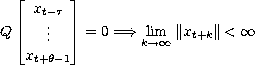    |_       _| 
    xt-t
Q  |_   ...   _|  = 0 ===> lkim--> oo  ||xt+k||<  oo 
   xt+h-1
         
