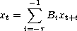      - sum 1
xt =    Bixt+i
    i=-t
         