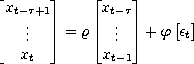  |_       _|     |_     _| 
 xt-t+1       xt- t     [ ]
 |_   ...   _|  = r |_  ...  _|  + f et
   xt         xt- 1
         