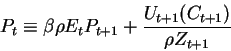 P_t \equiv \beta \rho E_t P_{t+1} + \frac{U_{t+1} (C_{t+1})}{\rho Z_{t+1}}
