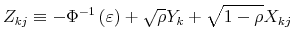 \displaystyle Z_{kj}\equiv -\Phi ^{-1}\left( \varepsilon \right) +\sqrt{\rho }Y_{k}+\sqrt{% 1-\rho }X_{kj}