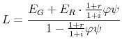 \displaystyle % L=\frac{E_{G}+E_{R}\cdot \frac{1+r}{1+i}\varphi \psi }{1-\frac{1+r}{1+i}% \varphi \psi }