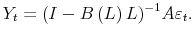 \displaystyle Y_{t}=(I-B\left( L\right) L)^{-1}A\varepsilon _{t}.