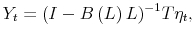 \displaystyle Y_{t}=(I-B\left( L\right) L)^{-1}T\eta _{t},