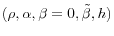  (\rho, \alpha, \beta=0, \tilde{\beta}, h)