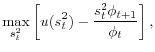 \displaystyle \max_{s_{t}^{2}}\left[ u(s_{t}^{2})-\frac{s_{t}^{2}\phi_{t+1}}{\phi_{t}% }\right] , 