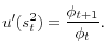 \displaystyle u^{\prime}(s_{t}^{2})=\frac{\phi_{t+1}}{\phi_{t}}.% 