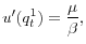 \displaystyle u^{\prime}(q_{t}^{1})=\frac{\mu}{\beta}, 