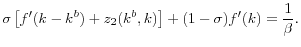 \displaystyle \sigma\left[ f^{\prime}(k-k^{b})+z_{2}(k^{b},k)\right] +(1-\sigma)f^{\prime }(k)=\frac{1}{\beta}.% 