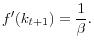 \displaystyle f^{\prime}(k_{t+1})=\frac{1}{\beta}. 