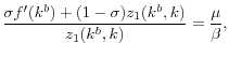 \displaystyle \frac{\sigma f^{\prime}(k^{b})+(1-\sigma)z_{1}(k^{b},k)}{z_{1}(k^{b},k)}% =\frac{\mu}{\beta}, 