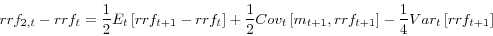 \begin{displaymath} rrf_{2,t}-rrf_{t}=\frac{1}{2}E_{t}\left[ rrf_{t+1}-rrf_{t}\right] +\frac {1}{2}Cov_{t}\left[ m_{t+1},rrf_{t+1}\right] -\frac{1}{4}Var_{t}\left[ rrf_{t+1}\right] \end{displaymath}