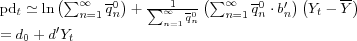 \begin{align} pd_{t} & \simeq\ln\left( \sum_{n=1}^{\infty}\overline{q}_{n}^{0}\right) +\frac{1}{\sum_{n=1}^{\infty}\overline{q}_{n}^{0}}\left( \sum_{n=1}^{\infty }\overline{q}_{n}^{0}\cdot b_{n}^{\prime}\right) \left( Y_{t}-\overline {Y}\right) \nonumber\ & =d_{0}+d^{\prime}Y_{t} \end{align}