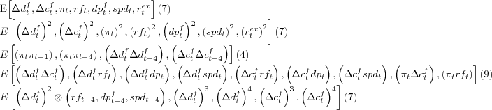 \begin{align*} & E\left[ \Delta d_{t}^{f},\Delta c_{t}^{f},\pi_{t},rf_{t},dp_{t}... ...ht) ^{3},\left( \Delta c_{t}^{f}\right) ^{4}\right] \left( 7\right) \end{align*}