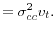 \displaystyle =\sigma_{cc}^{2}v_{t}.