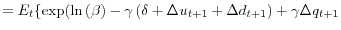 \displaystyle =E_{t}\{\exp(\ln\left( \beta\right) -\gamma\left( \delta+\Delta u_{t+1}+\Delta d_{t+1}\right) +\gamma\Delta q_{t+1}