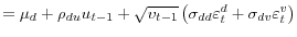 \displaystyle =\mu_{d}+\rho_{du}u_{t-1}+\sqrt{v_{t-1}}\left( \sigma _{dd}\varepsilon_{t}^{d}+\sigma_{dv}\varepsilon_{t}^{v}\right)