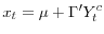 \displaystyle x_{t}=\mu+\Gamma^{\prime}Y_{t}^{c}% 