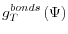 \displaystyle g_{T}^{bonds}\left( \Psi\right)