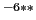  ^{-6\ast \ast }