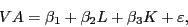\begin{displaymath} VA=\beta _1 +\beta _2 L+\beta _3 K+\varepsilon , \end{displaymath}