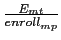 \frac{E_{mt}}{enroll_{mp}^{{}}}