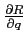  \frac{\partial R}{\partial q}