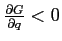  \frac{\partial G}{\partial q}<0