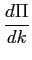 LaTex Encoded Math: \displaystyle \frac{d\Pi}{dk}
