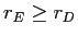 LaTex Encoded Math: \displaystyle r_{E}\geq r_{D}