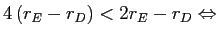  4\left( r_{E}-r_{D}\right) <2r_{E}-r_{D}% \Leftrightarrow