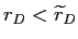  r_{D}% <\widetilde{r}_{D}