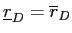  \underline{r}_{D}=\overline{r}_{D}