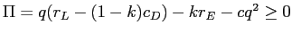  \Pi=q(r_{L}% -(1-k)c_{D})-kr_{E}-cq^{2}\geq0