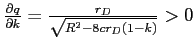  \frac{\partial q}{\partial k}=\frac{r_{D}}{\sqrt{R^{2}-8cr_{D}\left( 1-k\right) }}>0