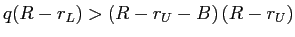 LaTex Encoded Math: \displaystyle q(R-r_{L})>\left( R-r_{U}-B\right) (R-r_{U}) 