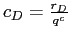  c_{D}=\frac{r_{D}}{q^{c}}
