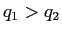  q_{1}>q_{2}
