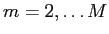  m=2, \hdots M
